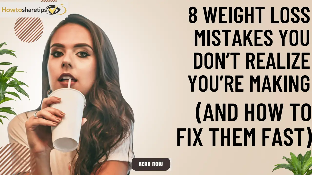 8 Weight Loss Mistakes You Don’t Realize You’re Making