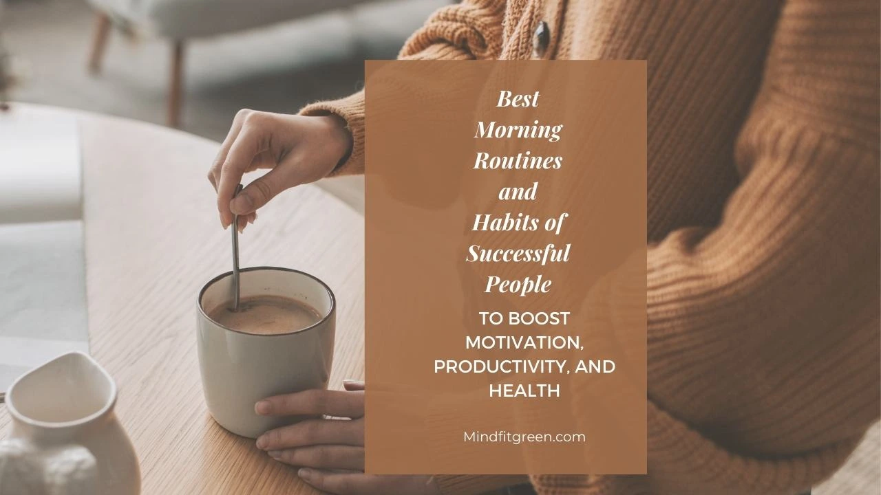 "Morning routines and healthy habits of successful people for productivity, motivation, and wellness -Mindfitgreen.com"