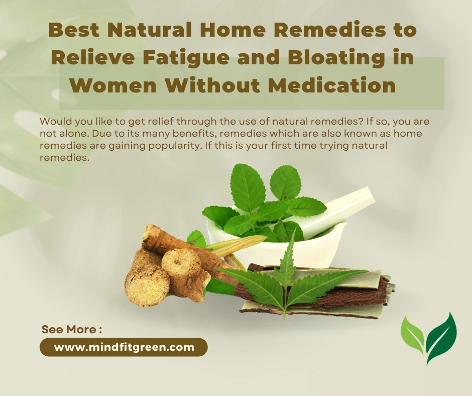 Best Natural Home Remedies to Relieve Fatigue and Bloating in Women Without Medication