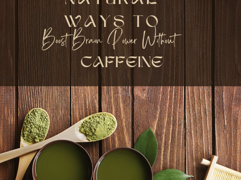 Natural Ways to Boost Brain Power Without Caffeine