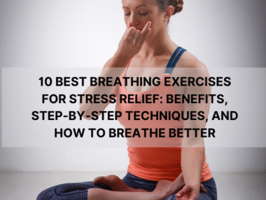 10 Best Breathing Exercises for Stress Relief Benefits, Step-by-Step Techniques, and How to Breathe Better