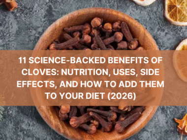 11 Science-Backed Benefits of Cloves Nutrition, Uses, Side Effects, and How to Add Them to Your Diet (2026)