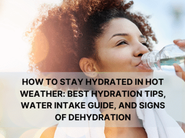 How to Stay Hydrated in Hot Weather Best Hydration Tips, Water Intake Guide, and Signs of Dehydration