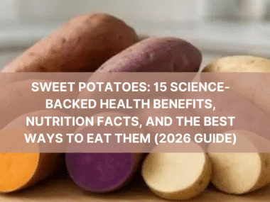 Sweet Potatoes 15 Science-Backed Health Benefits, Nutrition Facts, and the Best Ways to Eat Them (2026 Guide)