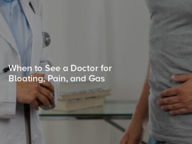When to See a Doctor for Bloating, Gas, and Abdominal Pain
